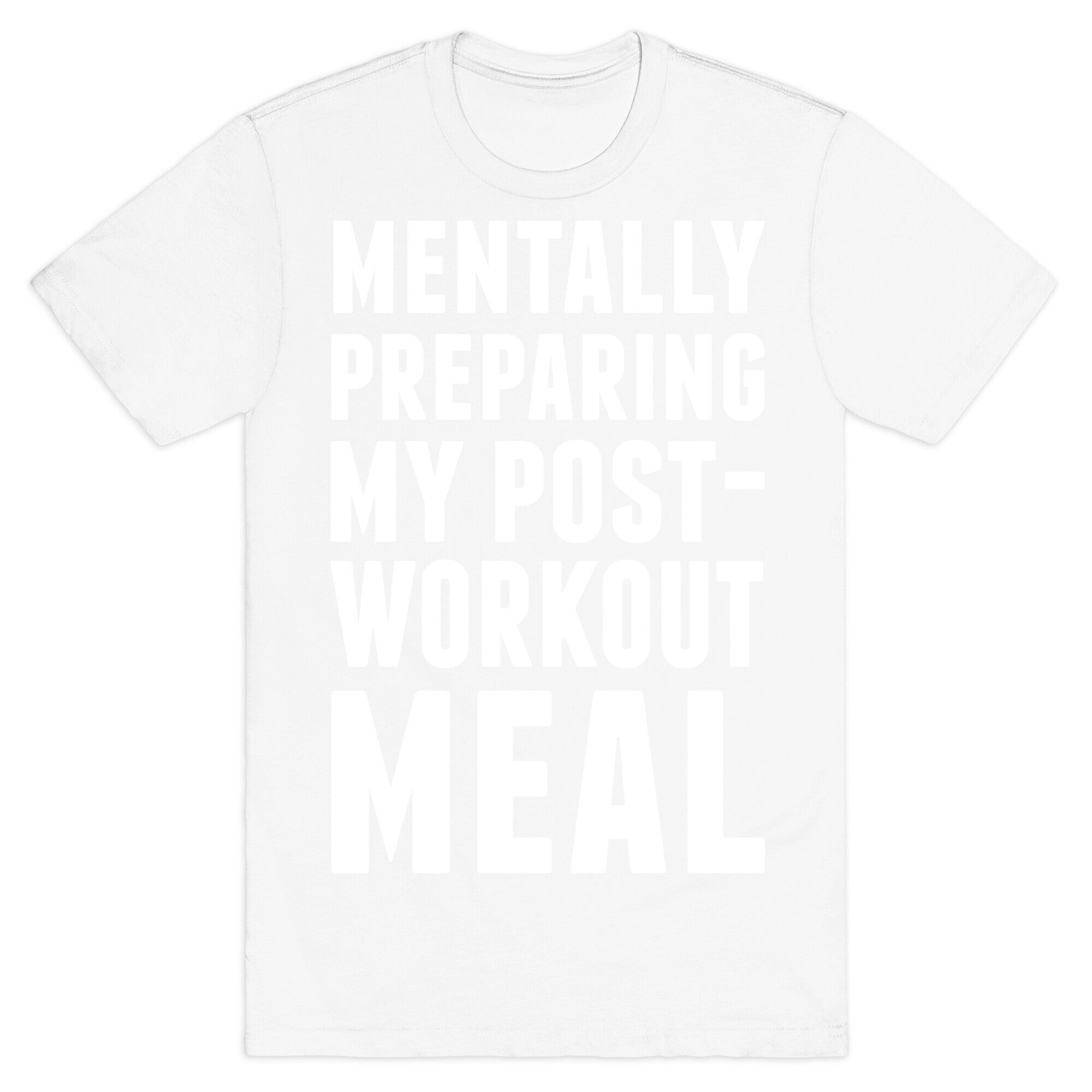 Mentally Preparing My Post-Workout Meal T-Shirt